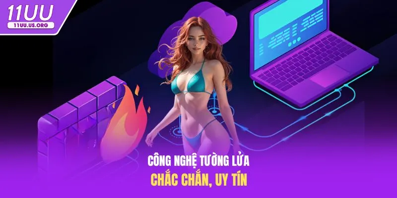 Công nghệ tường lửa chắc chắn, uy tín