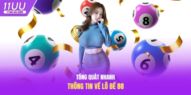 Tổng quát nhanh thông tin về lô đề 88